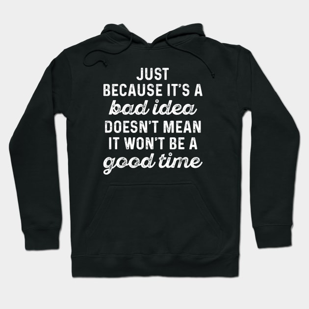 Bad Idea Good Time Hoodie by LuckyFoxDesigns